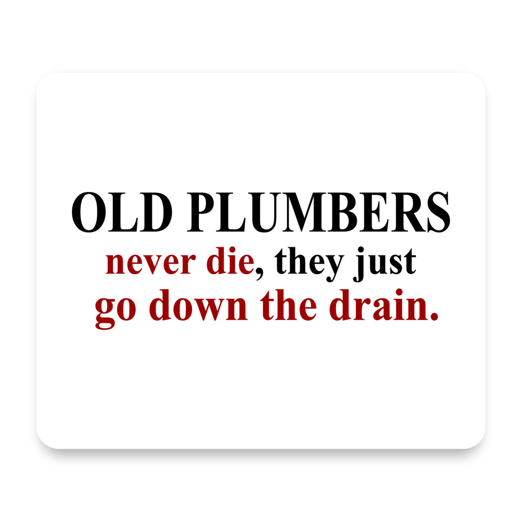 Old Plumbers Never Die - Down the Drain mouse pad, front view