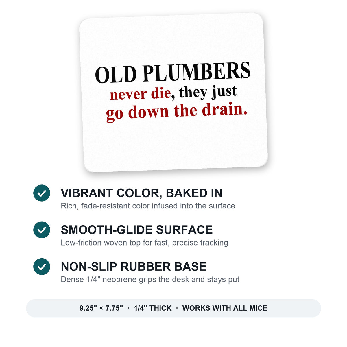 Old Plumbers Never Die - Down the Drain mouse pad: vibrant color, smooth-glide surface, non-slip rubber base, 9.25 x 7.75 inches