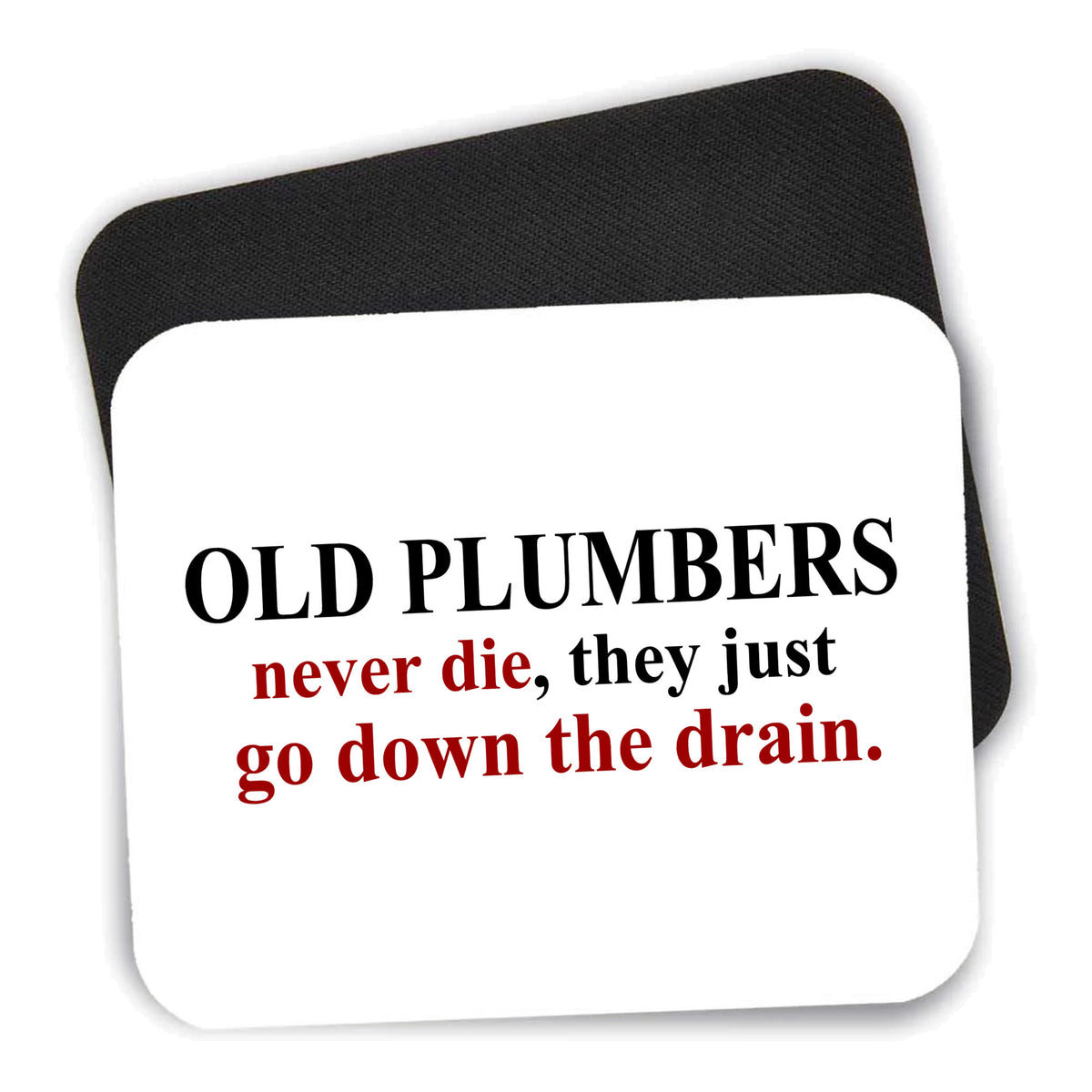 Old Plumbers Never Die - Down the Drain mouse pad shown with its black non-slip rubber underside