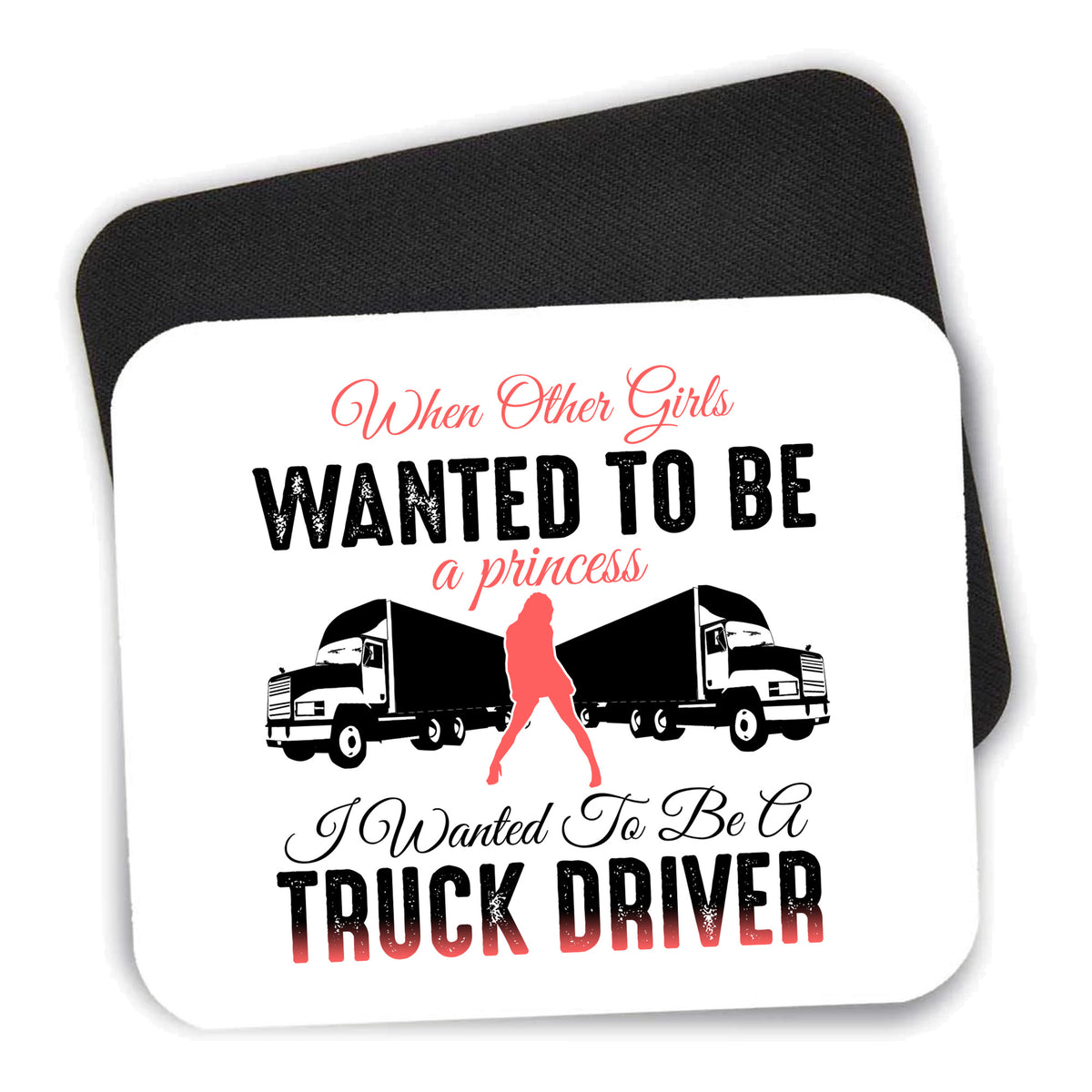 Other Girls Princess Wanted to be Truck Driver mouse pad shown with its black non-slip rubber underside