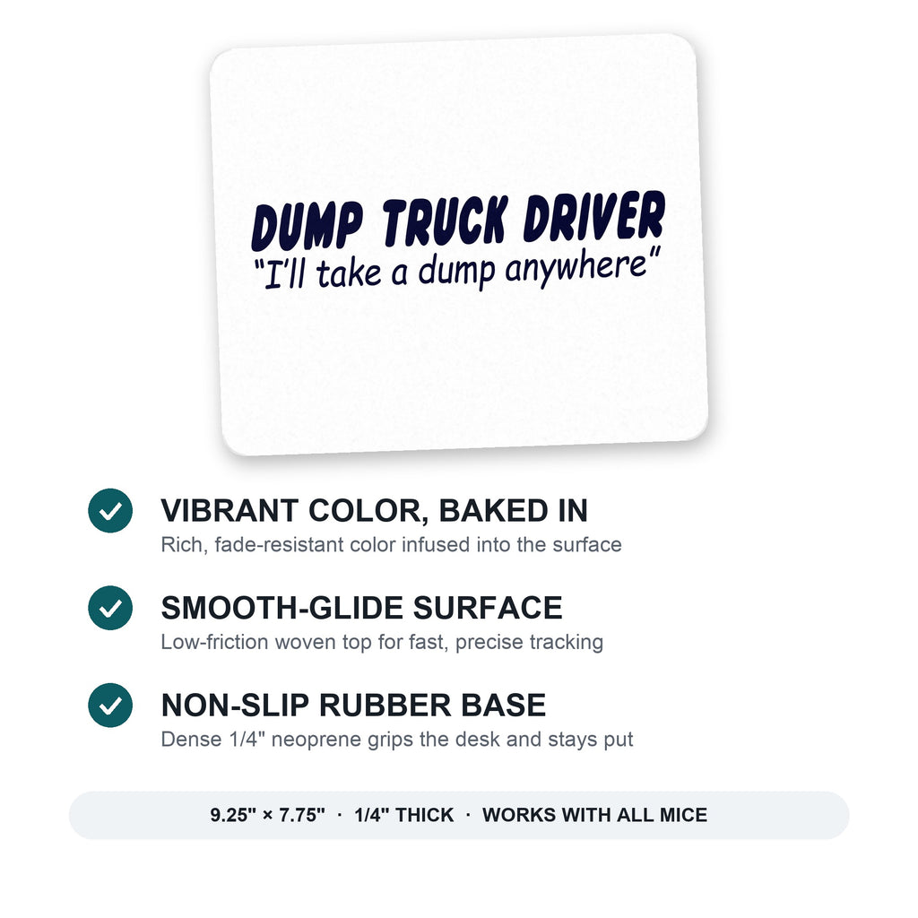 Dump Truck Driver Take a Dump Anywhere mouse pad: vibrant color, smooth-glide surface, non-slip rubber base, 9.25 x 7.75 inches