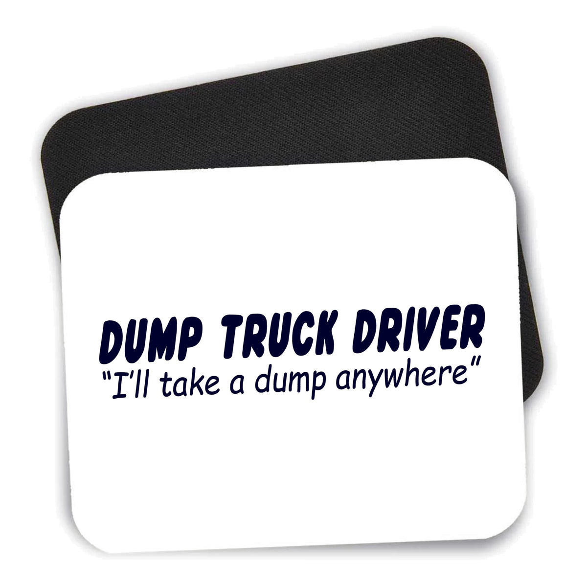 Dump Truck Driver Take a Dump Anywhere mouse pad shown with its black non-slip rubber underside