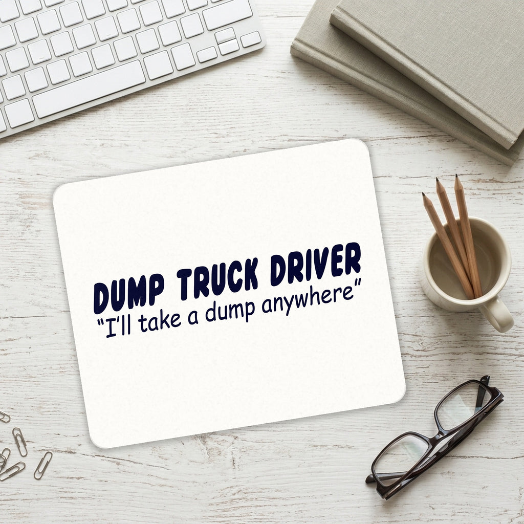 Dump Truck Driver Take a Dump Anywhere mouse pad on a desk with a keyboard
