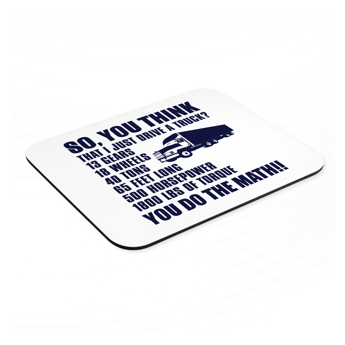 You Think I Just Drive a Truck? Torque Tons mouse pad, angled view showing the 1/4 inch thick base