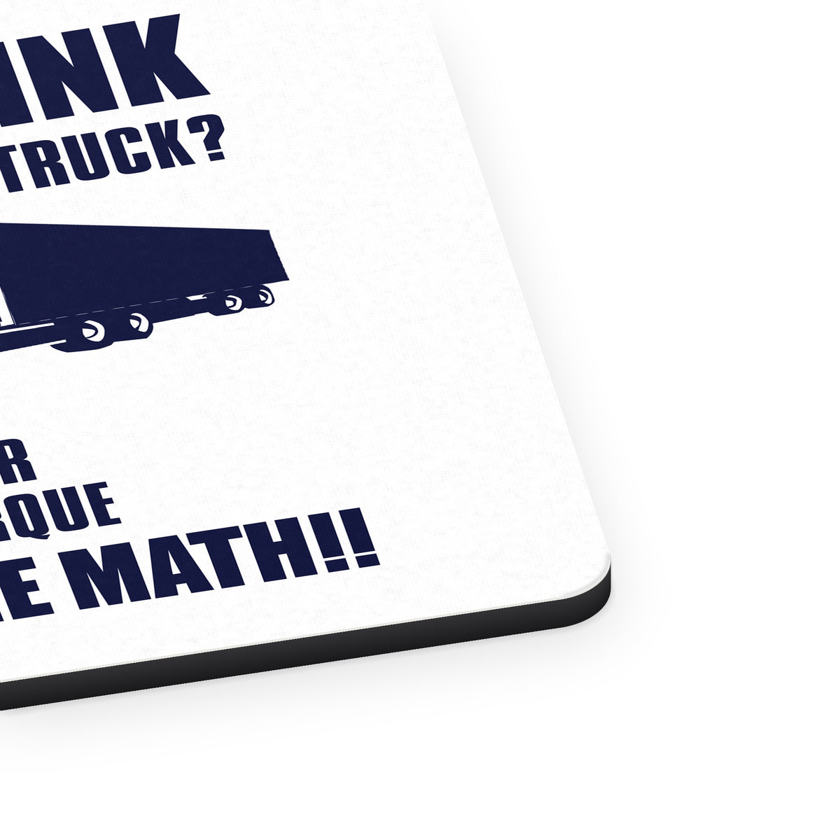 You Think I Just Drive a Truck? Torque Tons mouse pad, close-up of the fabric surface and rubber edge
