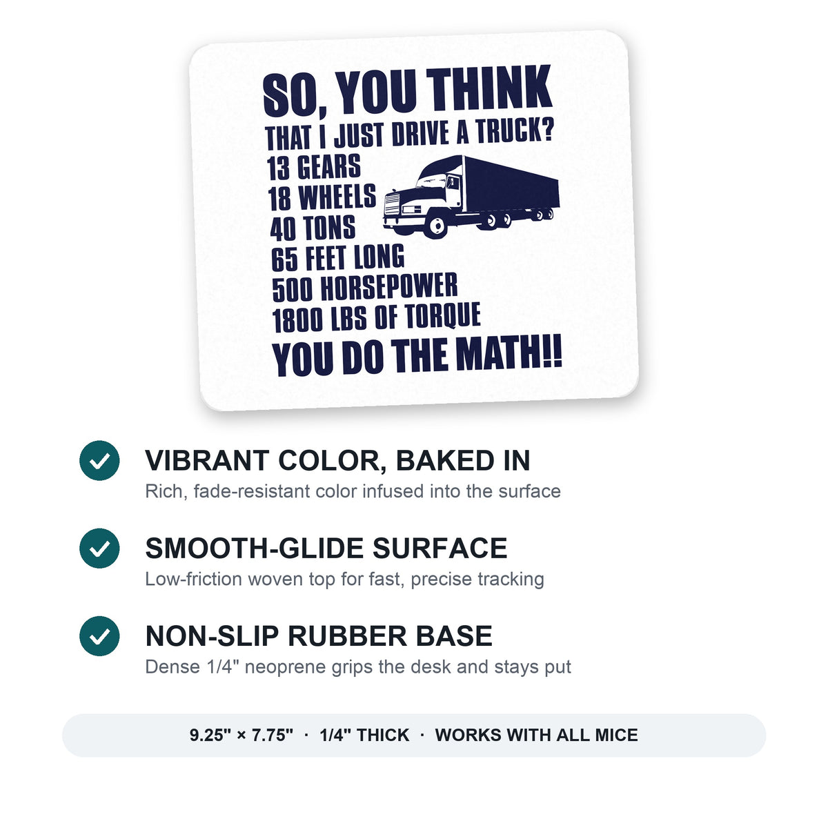 You Think I Just Drive a Truck? Torque Tons mouse pad: vibrant color, smooth-glide surface, non-slip rubber base, 9.25 x 7.75 inches