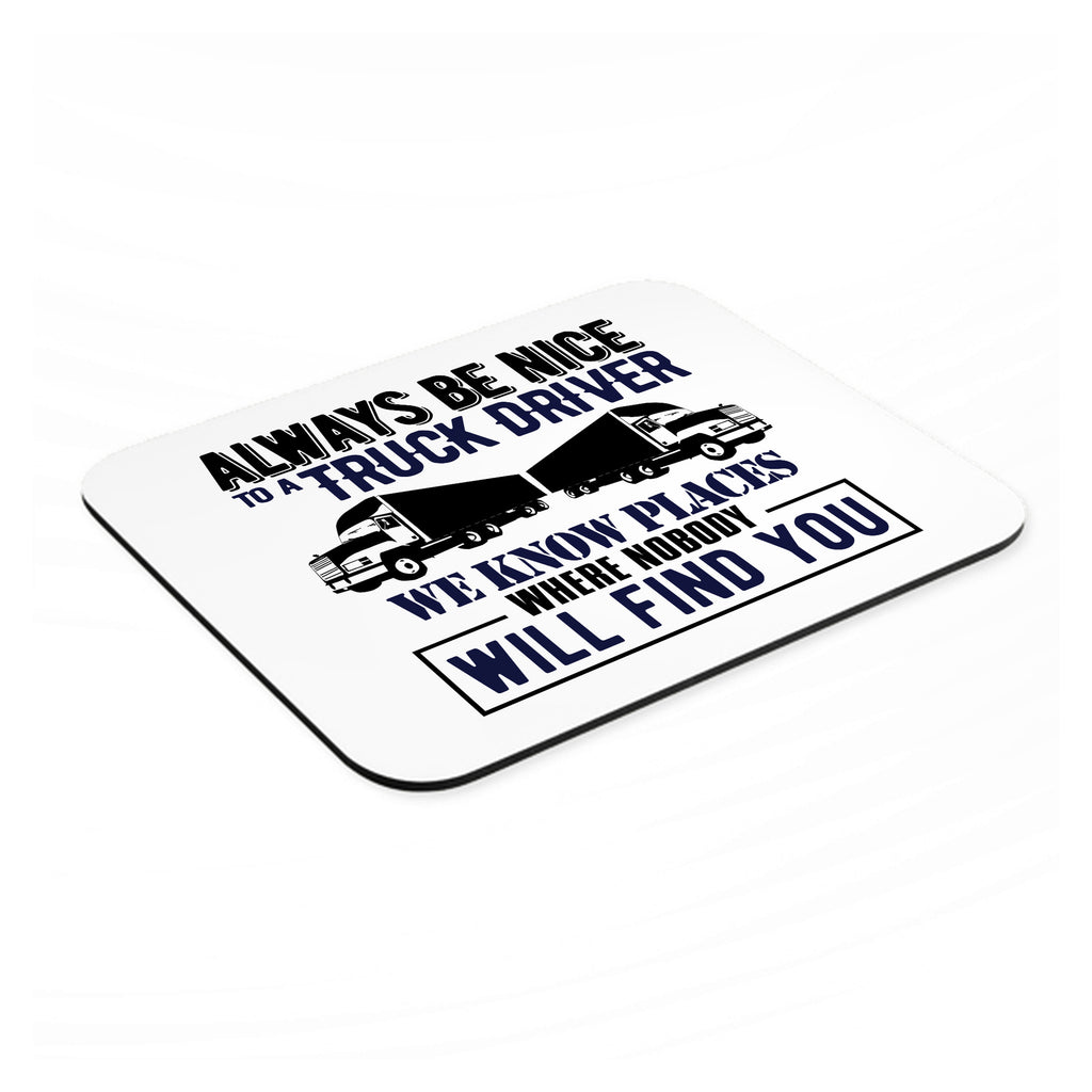 Be Nice to Truck Drivers Know Where Nobody mouse pad, angled view showing the 1/4 inch thick base