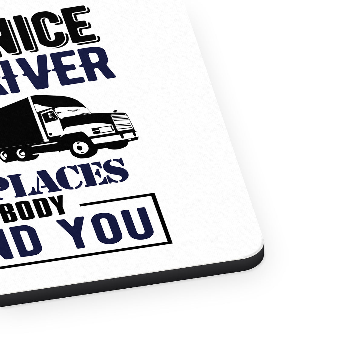 Be Nice to Truck Drivers Know Where Nobody mouse pad, close-up of the fabric surface and rubber edge