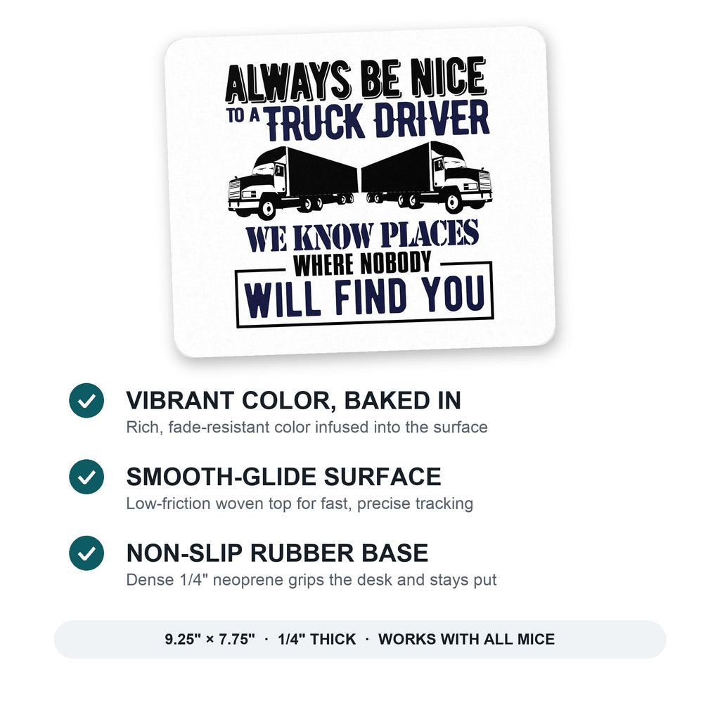 Be Nice to Truck Drivers Know Where Nobody mouse pad: vibrant color, smooth-glide surface, non-slip rubber base, 9.25 x 7.75 inches