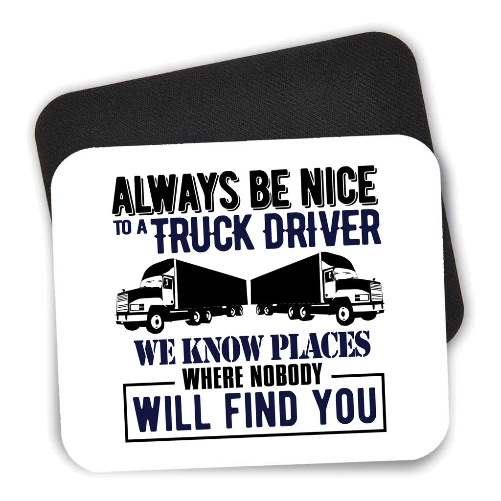 Be Nice to Truck Drivers Know Where Nobody mouse pad shown with its black non-slip rubber underside