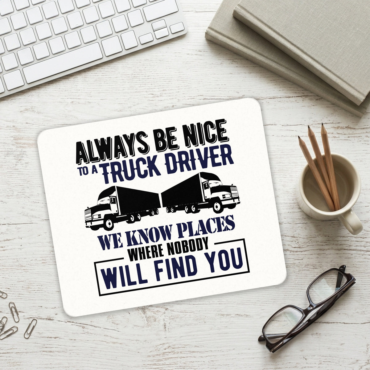 Be Nice to Truck Drivers Know Where Nobody mouse pad on a desk with a keyboard
