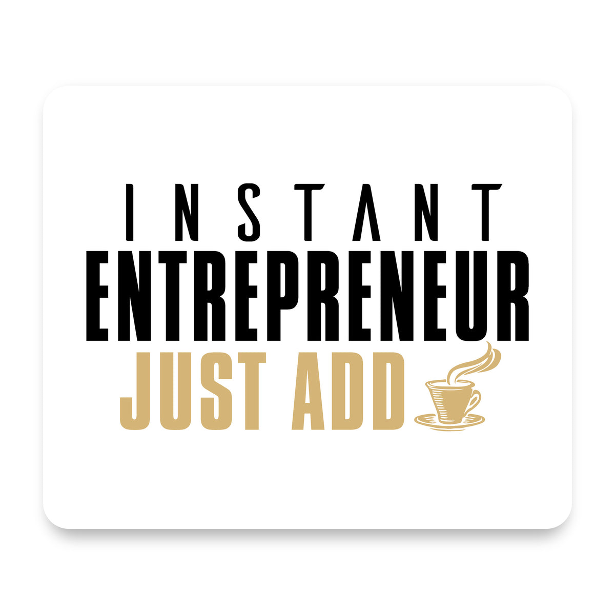Instant Entrepreneur Just Add Coffee mouse pad, front view