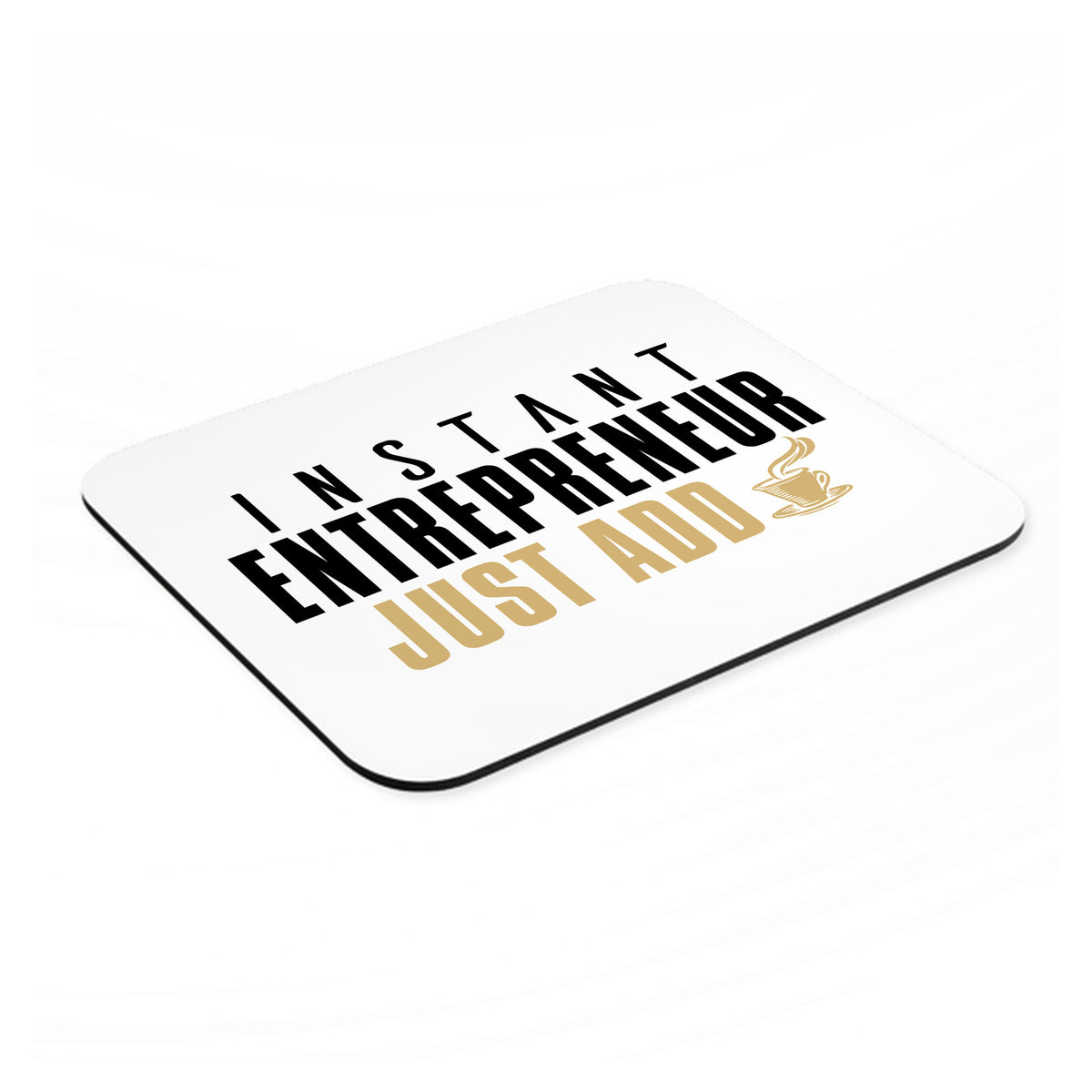 Instant Entrepreneur Just Add Coffee mouse pad, angled view showing the 1/4 inch thick base