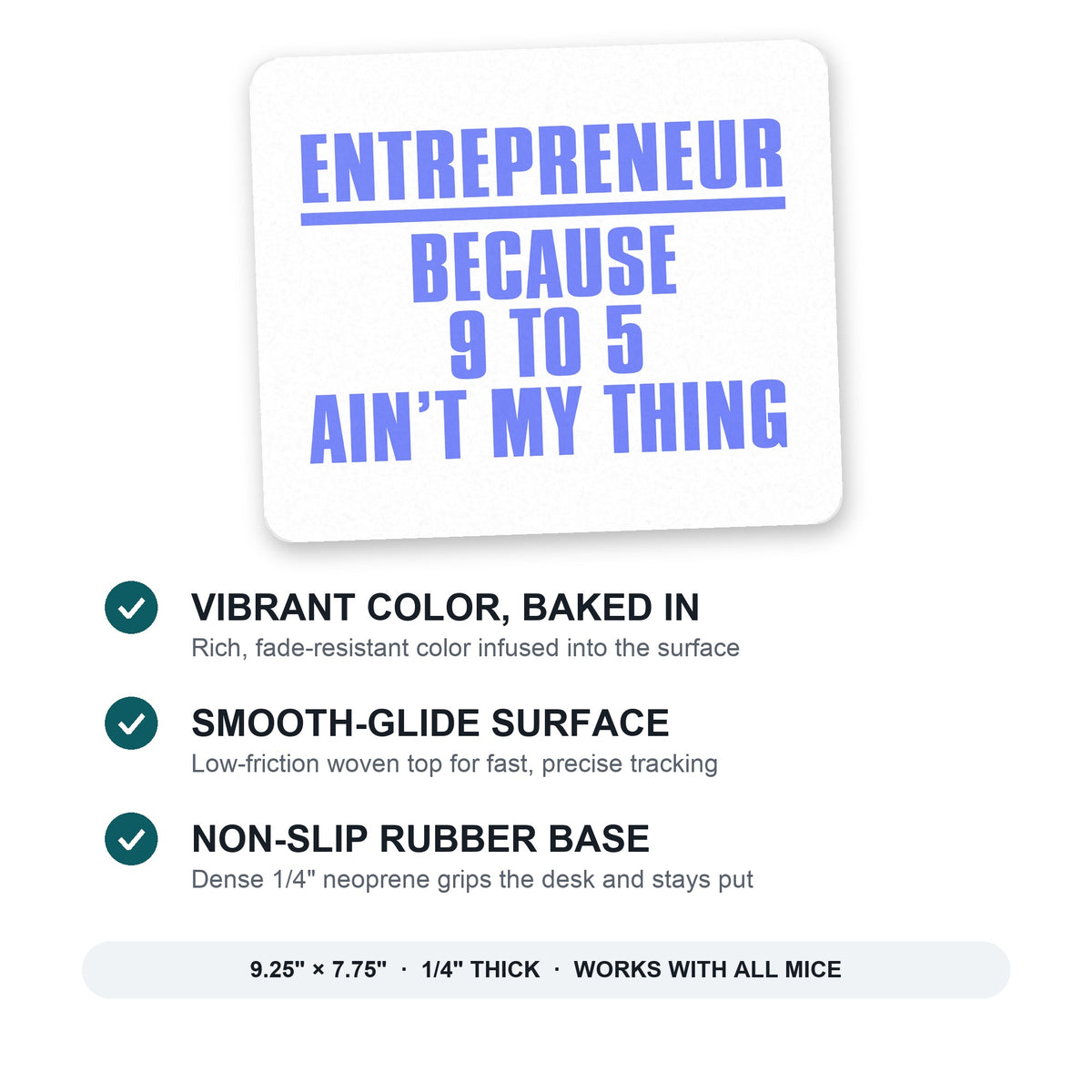 Entrepreneur Because 9 to 5 Ain't My Thing mouse pad: vibrant color, smooth-glide surface, non-slip rubber base, 9.25 x 7.75 inches