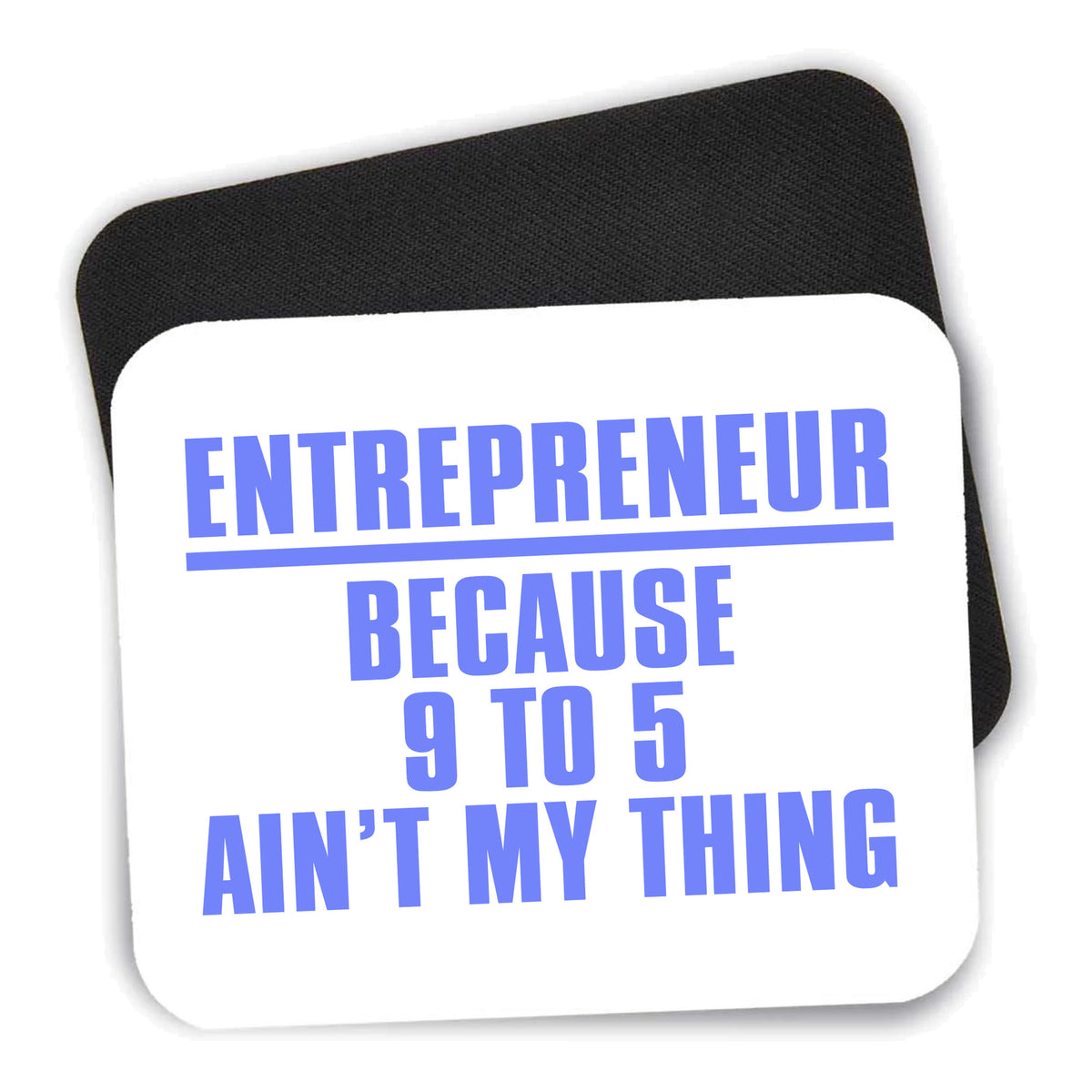 Entrepreneur Because 9 to 5 Ain't My Thing mouse pad shown with its black non-slip rubber underside