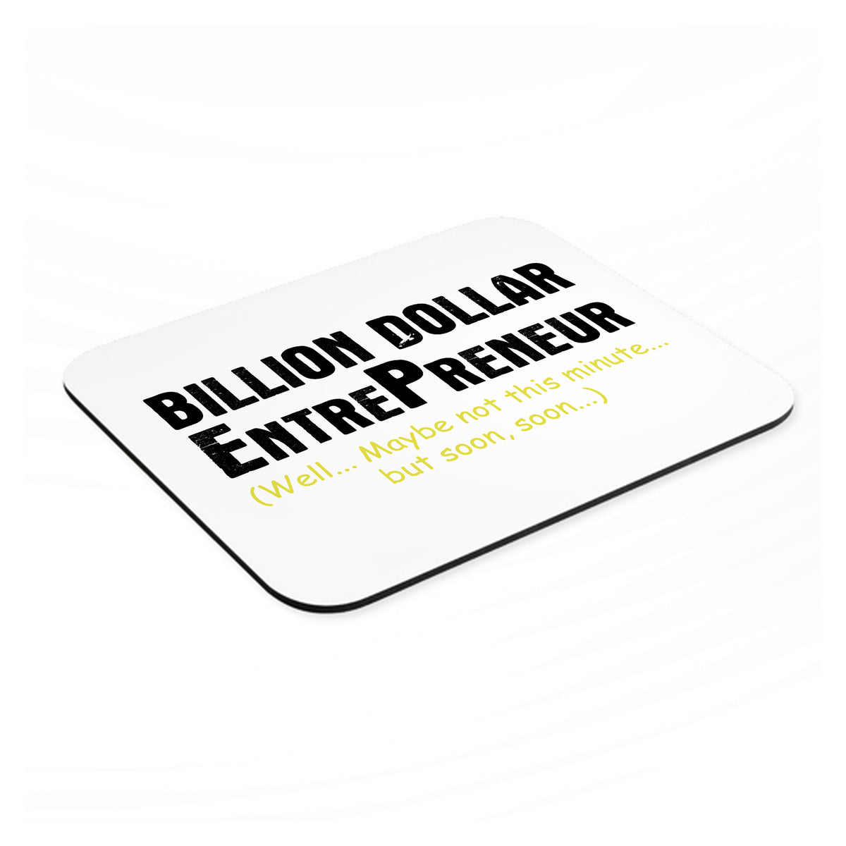 Billion Dollar Entrepreneur mouse pad, angled view showing the 1/4 inch thick base