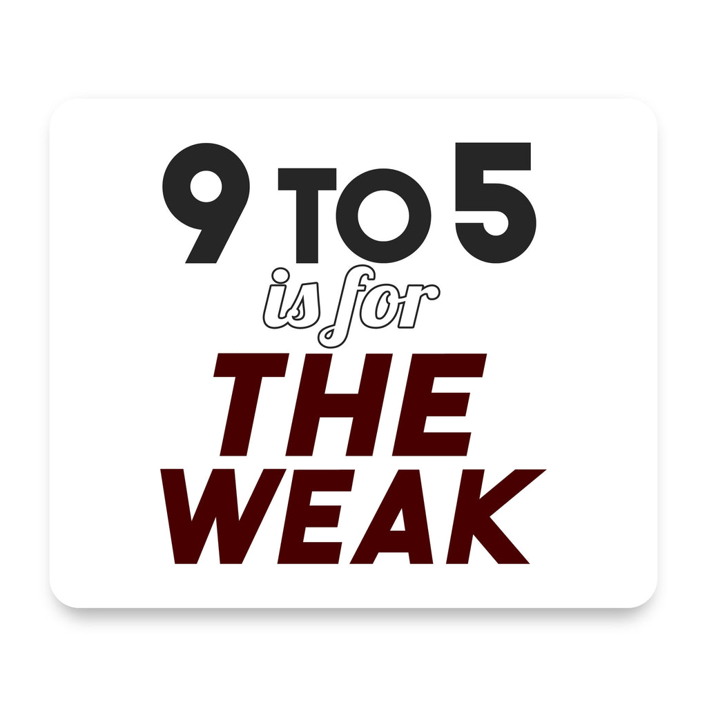 9 to 5 Is For the Weak mouse pad, front view