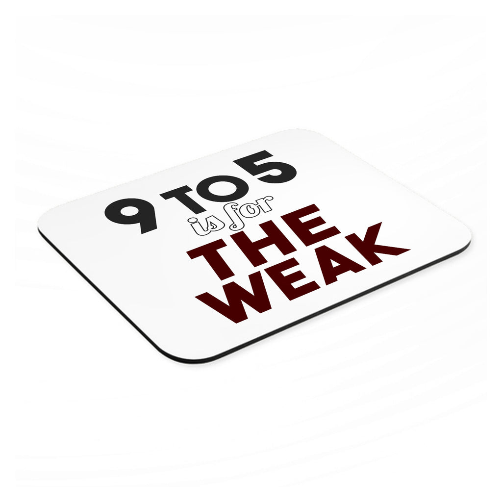9 to 5 Is For the Weak mouse pad, angled view showing the 1/4 inch thick base