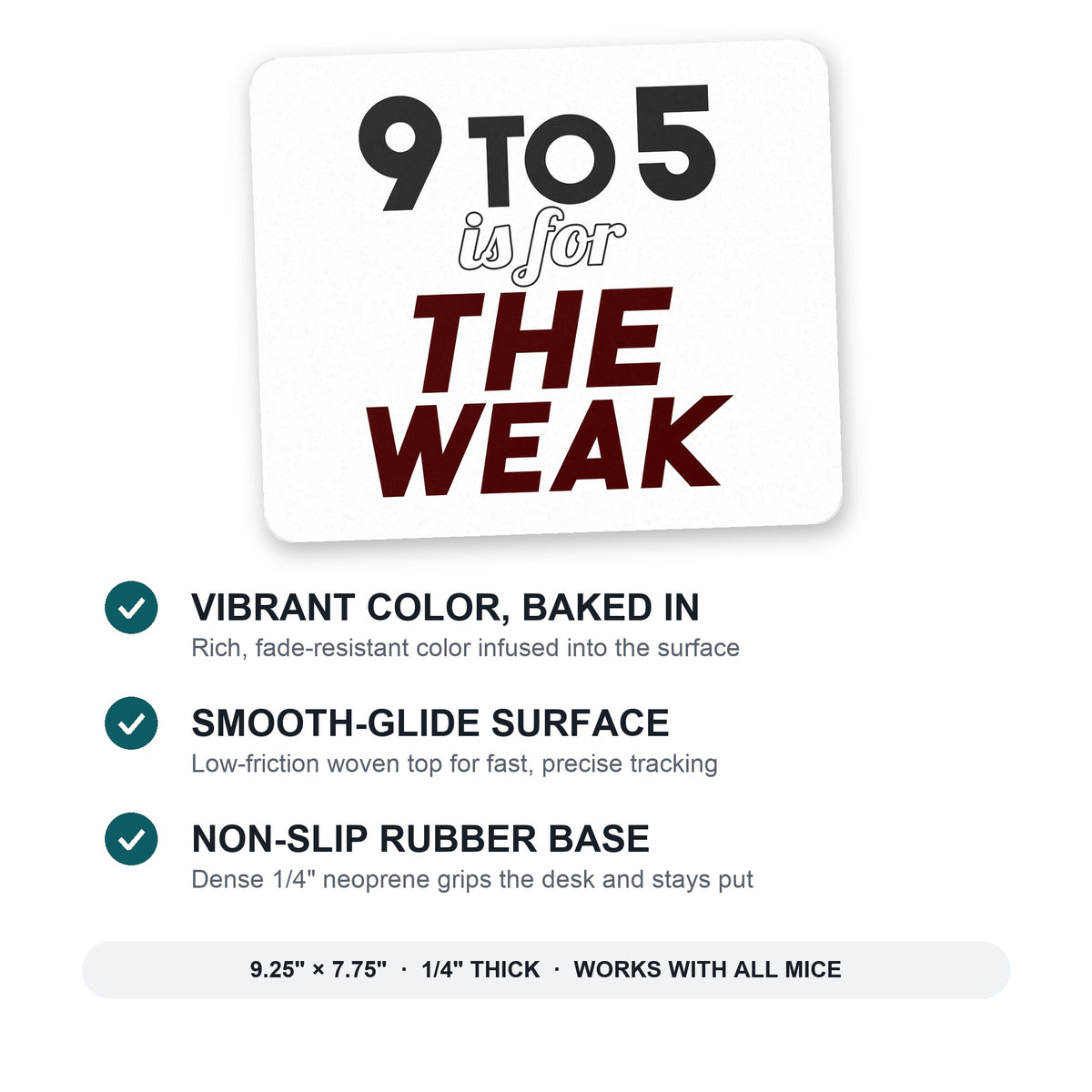 9 to 5 Is For the Weak mouse pad: vibrant color, smooth-glide surface, non-slip rubber base, 9.25 x 7.75 inches