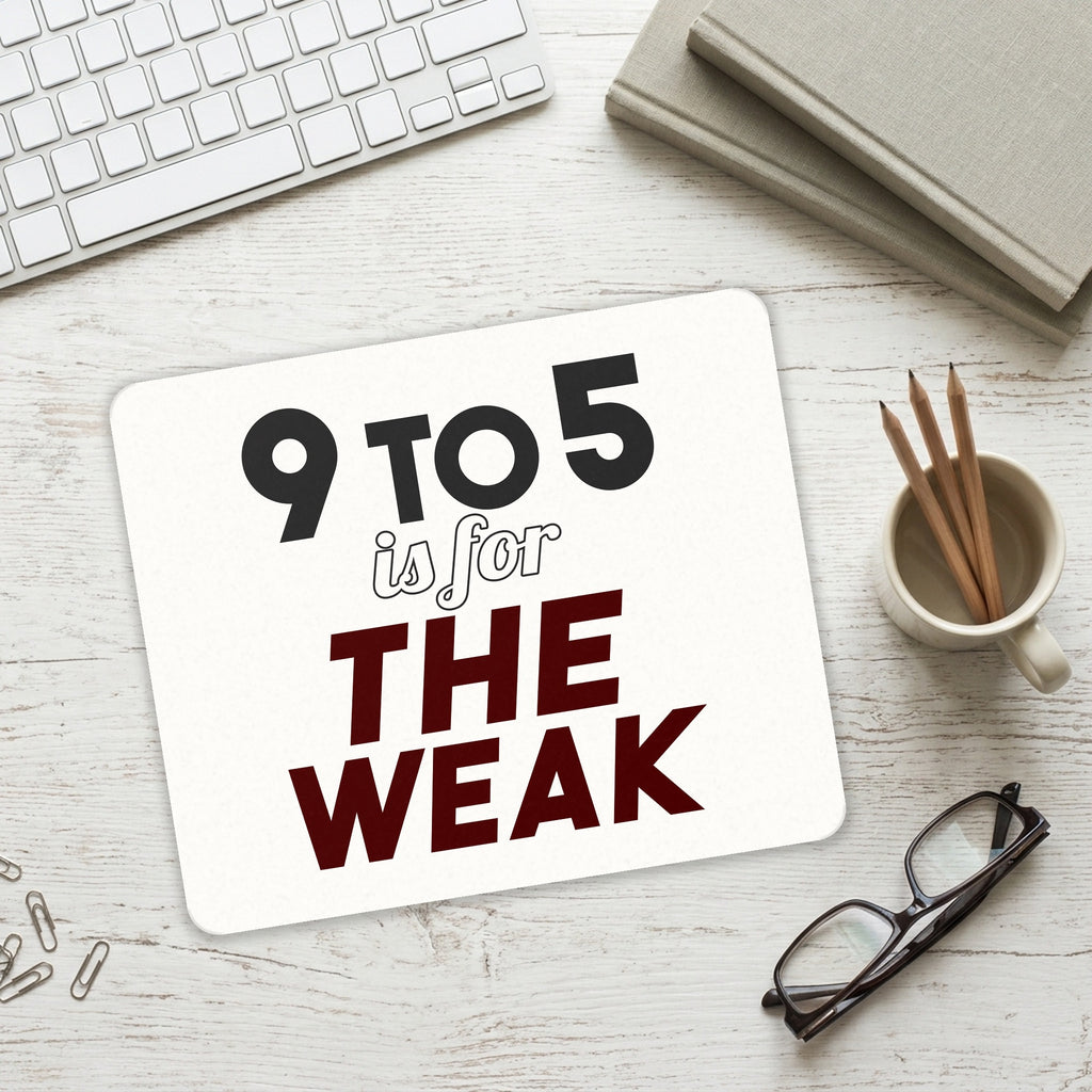9 to 5 Is For the Weak mouse pad on a desk with a keyboard