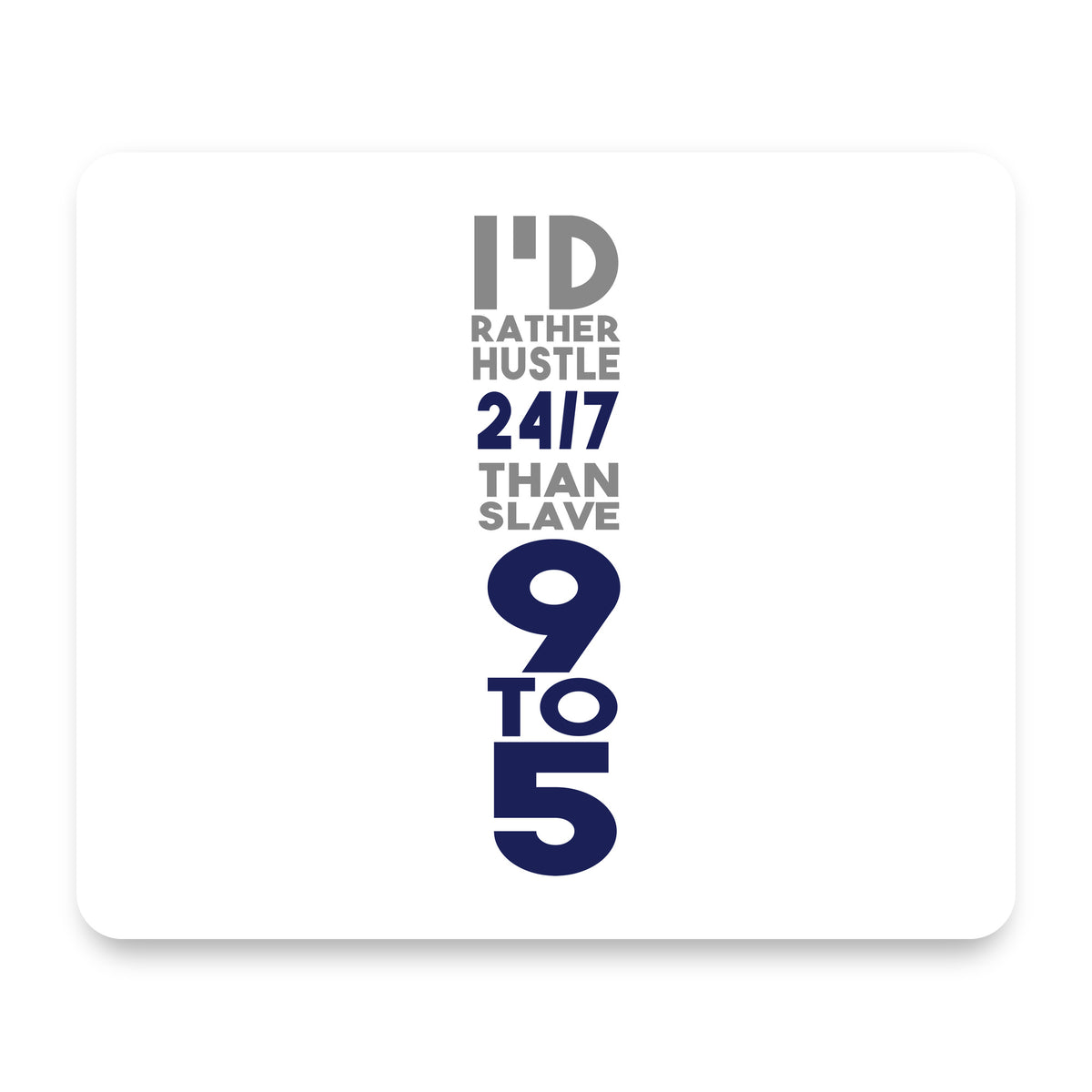 Rather Hustle 24/7 Than Slave 9 to 5 mouse pad, front view