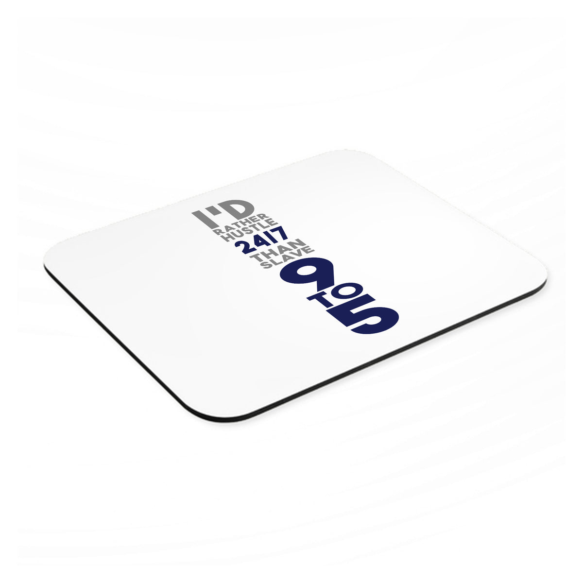 Rather Hustle 24/7 Than Slave 9 to 5 mouse pad, angled view showing the 1/4 inch thick base