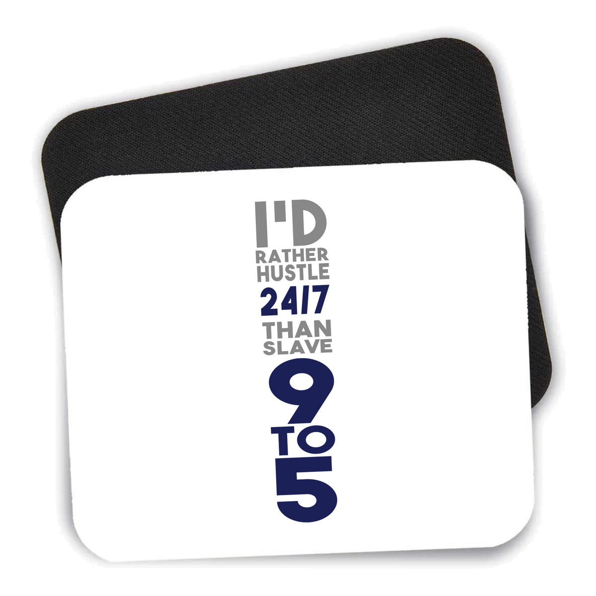 Rather Hustle 24/7 Than Slave 9 to 5 mouse pad shown with its black non-slip rubber underside