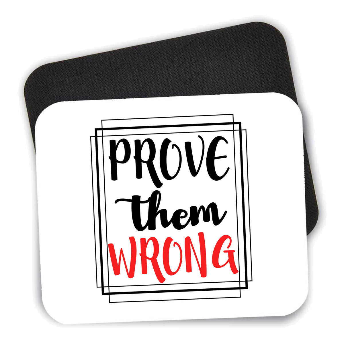 Prove Them Wrong mouse pad shown with its black non-slip rubber underside