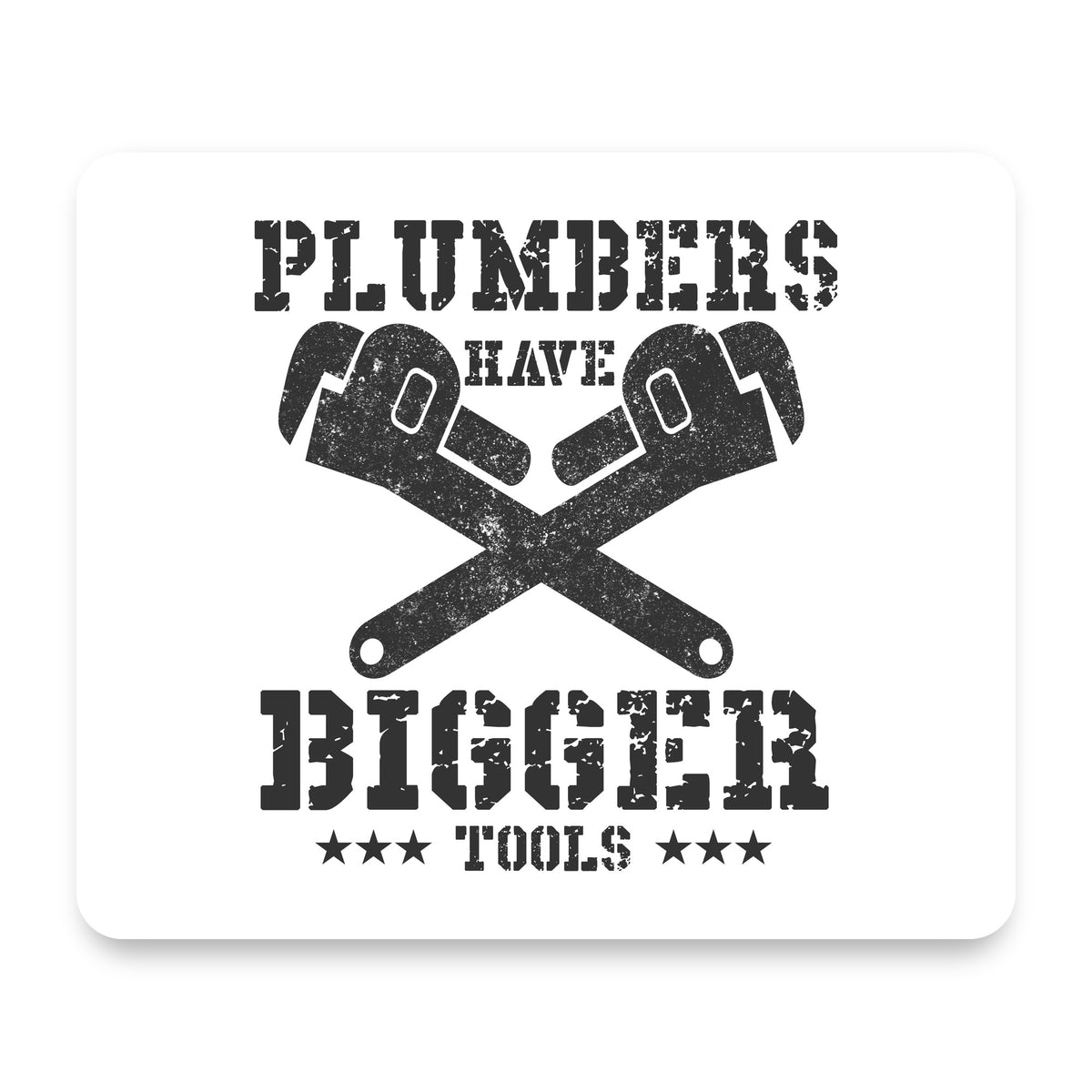 Plumbers Have Bigger Tools mouse pad, front view