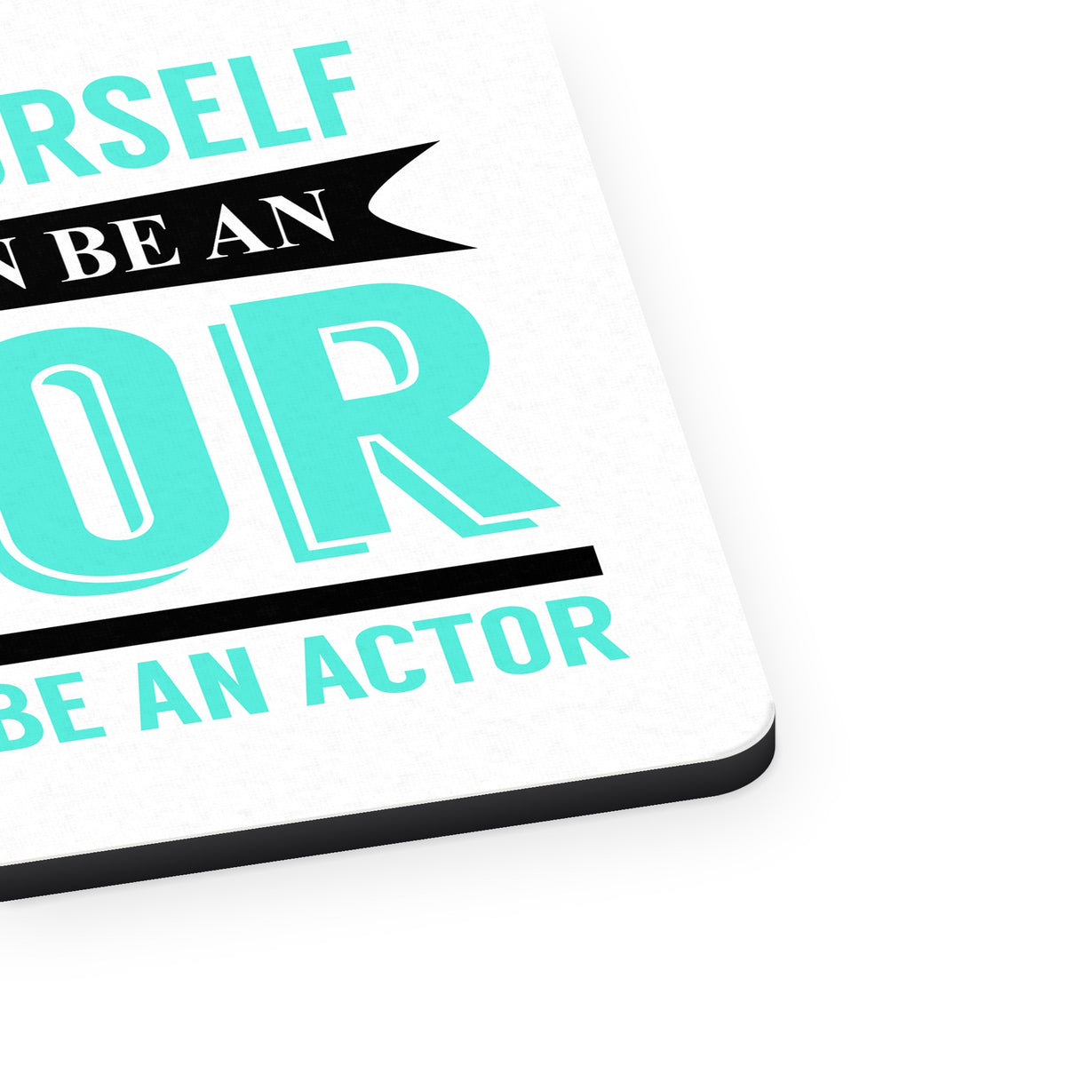 Always Be Yourself Unless You Can Be An Actor mouse pad, close-up of the fabric surface and rubber edge