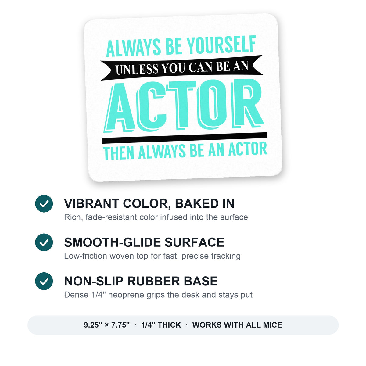 Always Be Yourself Unless You Can Be An Actor mouse pad: vibrant color, smooth-glide surface, non-slip rubber base, 9.25 x 7.75 inches