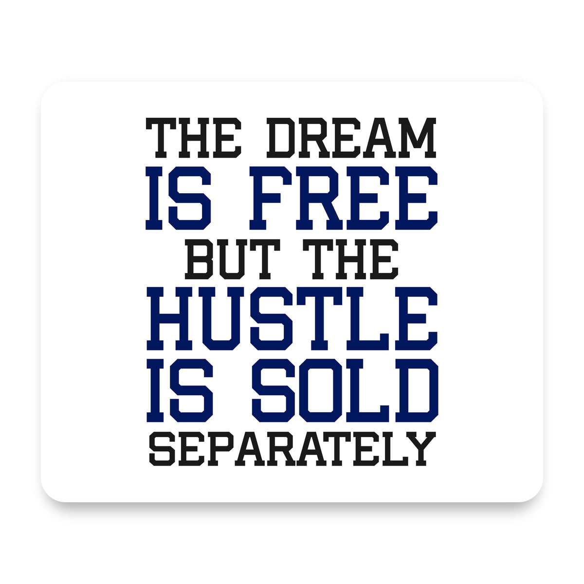 The Dream is Free Hustle Sold Separately mouse pad, front view