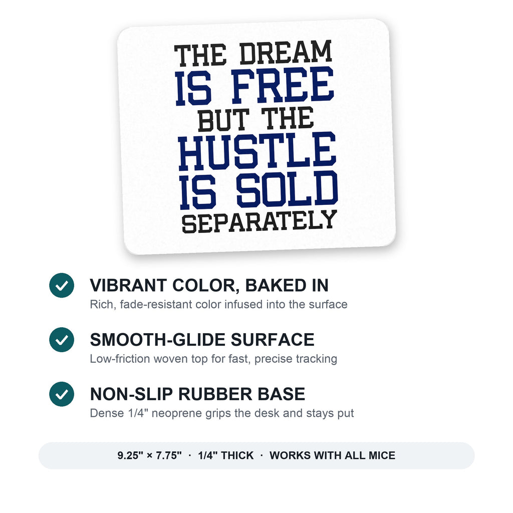 The Dream is Free Hustle Sold Separately mouse pad: vibrant color, smooth-glide surface, non-slip rubber base, 9.25 x 7.75 inches