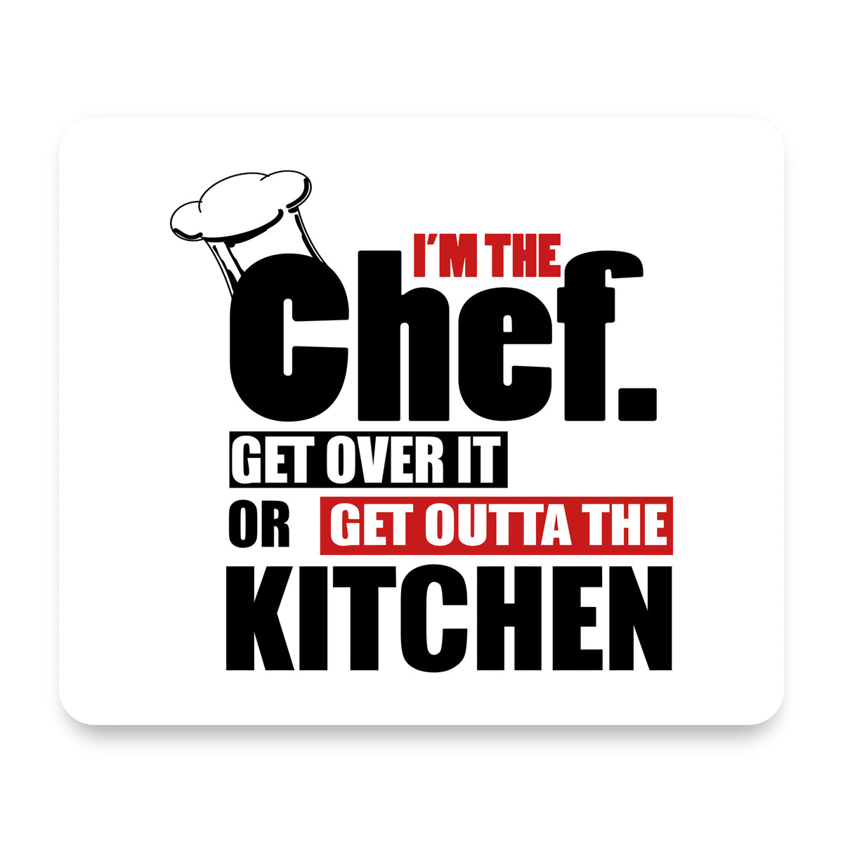 I'm the Chef Get Over it mouse pad, front view