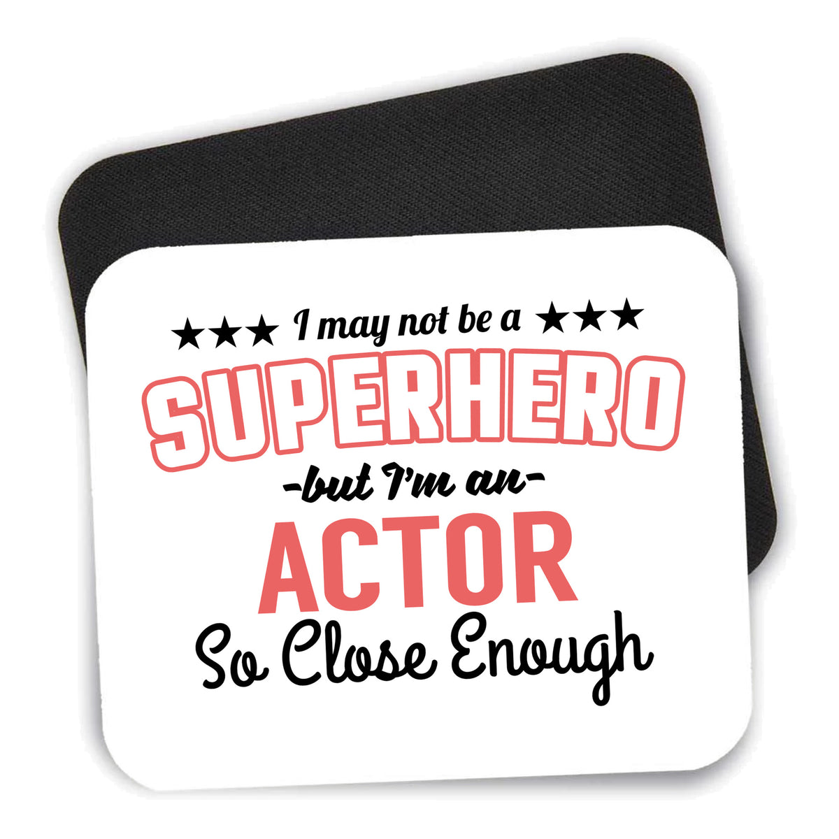 May Not Be A Superhero But I'm An Actor mouse pad shown with its black non-slip rubber underside