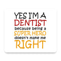 Yes I'm a Dentist Super Hero mouse pad, front view