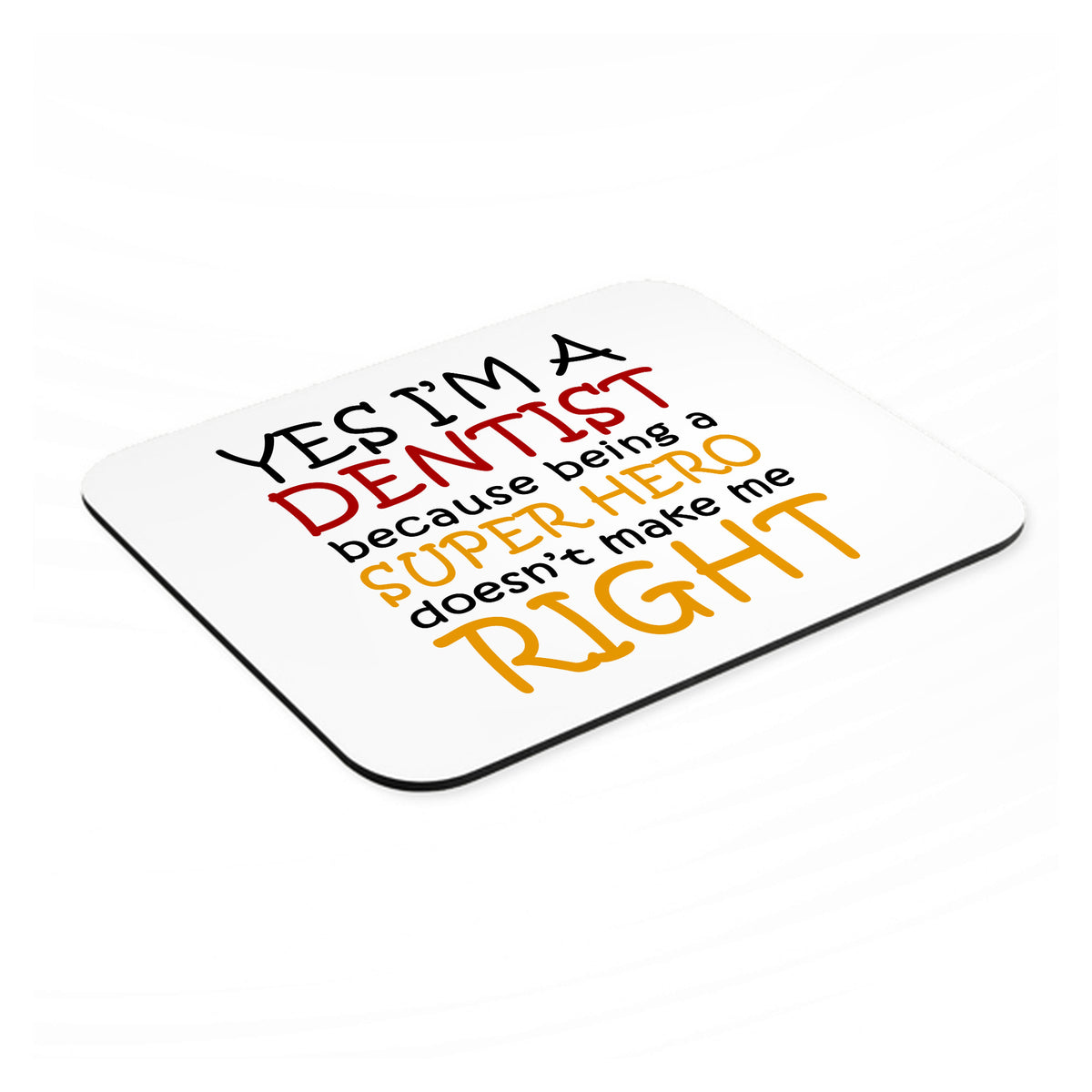 Yes I'm a Dentist Super Hero mouse pad, angled view showing the 1/4 inch thick base