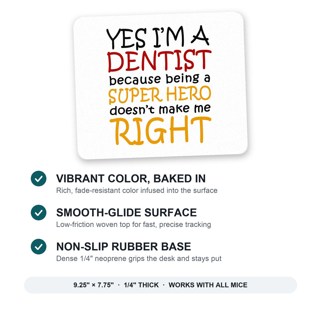 Yes I'm a Dentist Super Hero mouse pad: vibrant color, smooth-glide surface, non-slip rubber base, 9.25 x 7.75 inches
