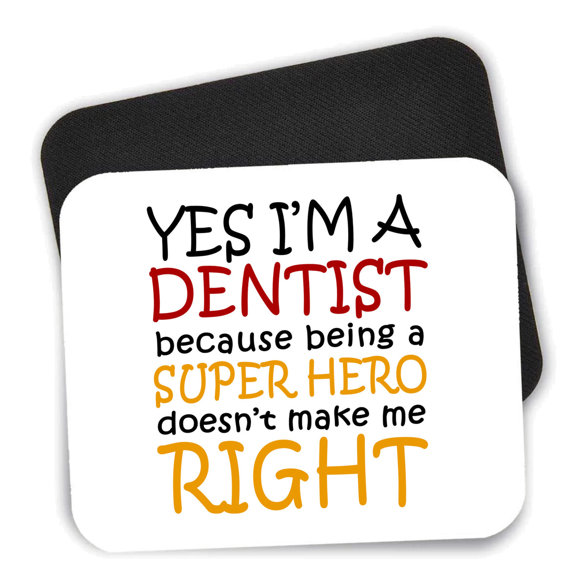 Yes I'm a Dentist Super Hero mouse pad shown with its black non-slip rubber underside