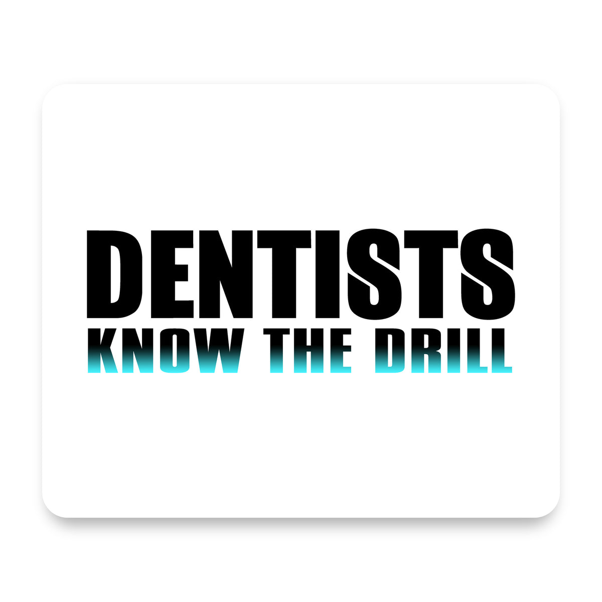 Dentists Know the Drill mouse pad, front view