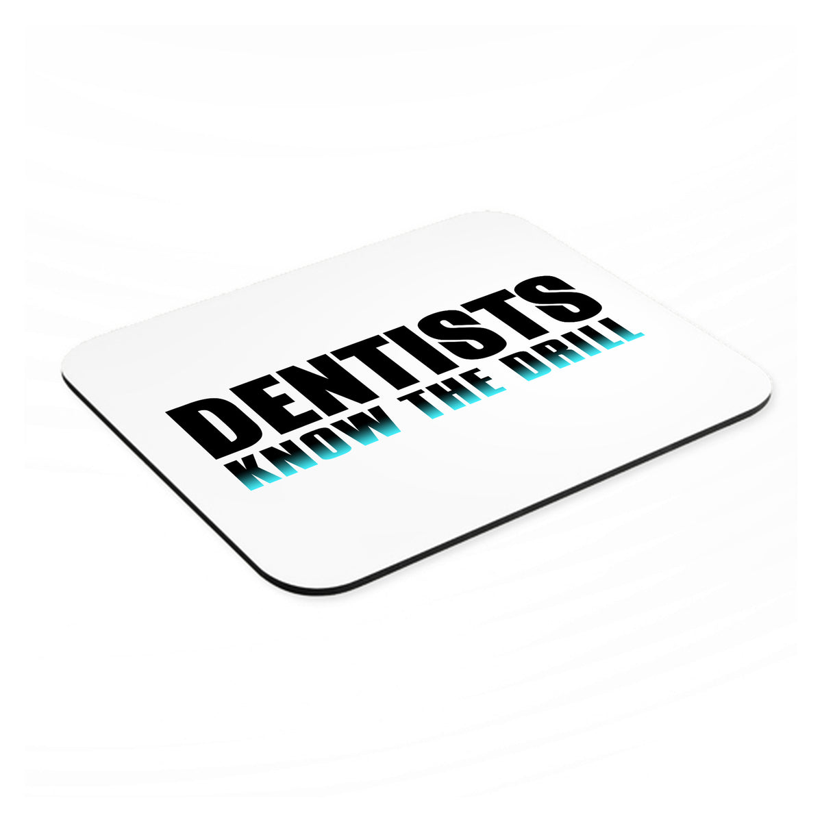 Dentists Know the Drill mouse pad, angled view showing the 1/4 inch thick base