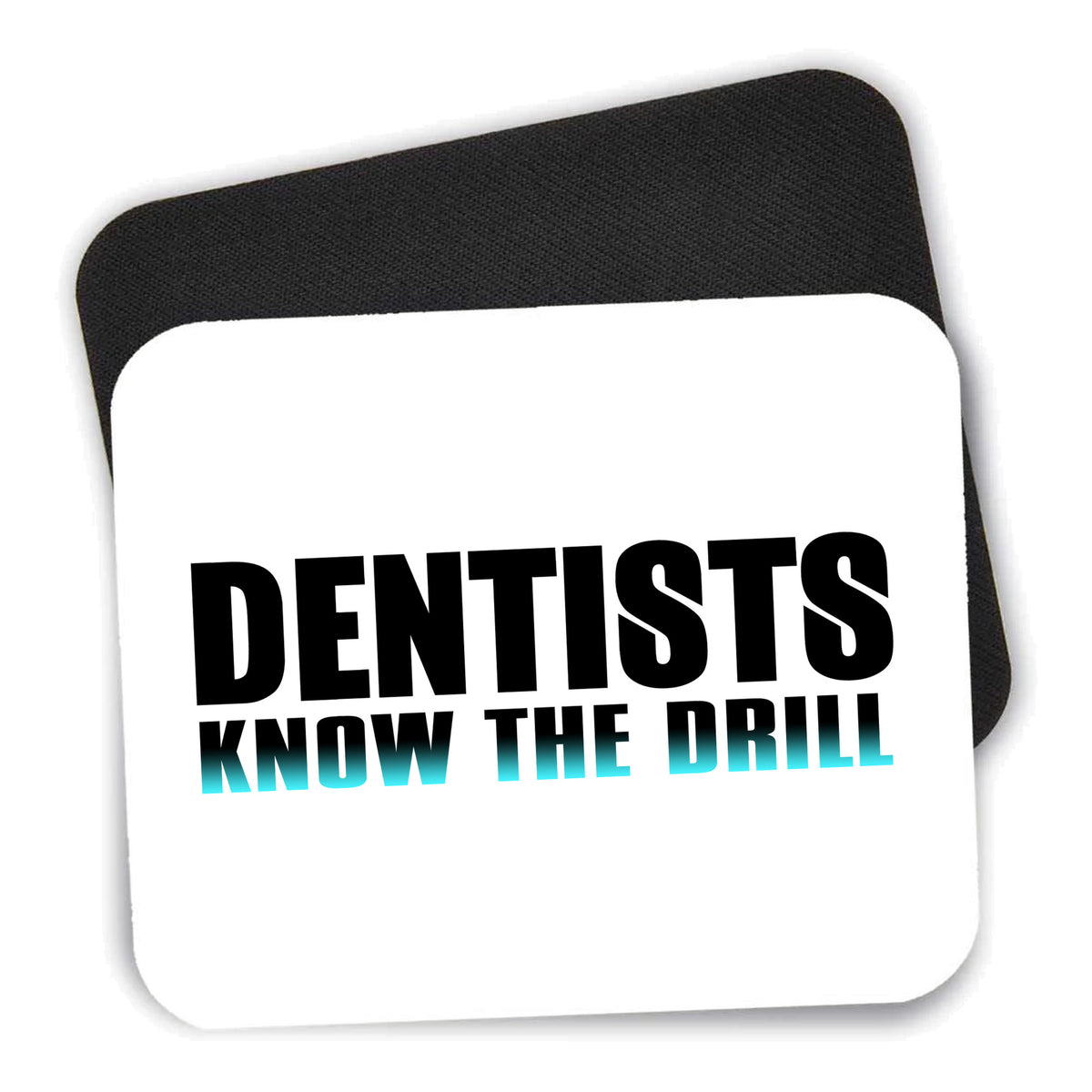 Dentists Know the Drill mouse pad shown with its black non-slip rubber underside