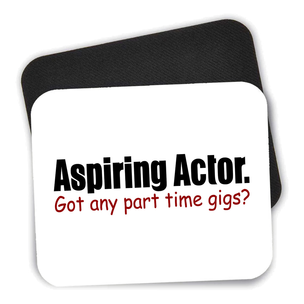 Aspiring Actor - Got Any Part Time Gigs? mouse pad shown with its black non-slip rubber underside