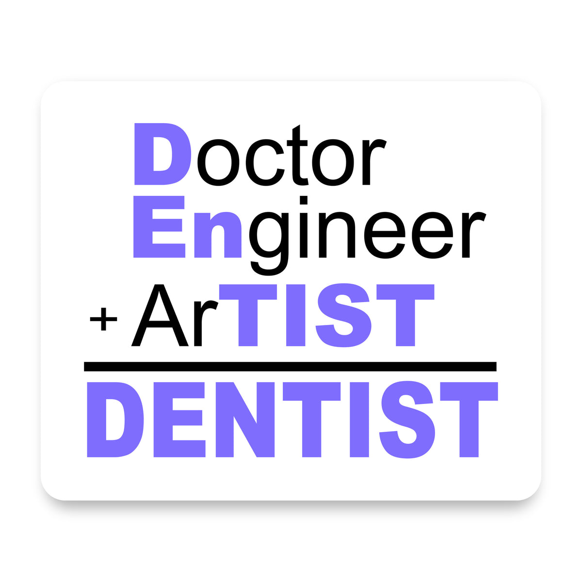 Doctor Engineer + Artist = Dentist mouse pad, front view