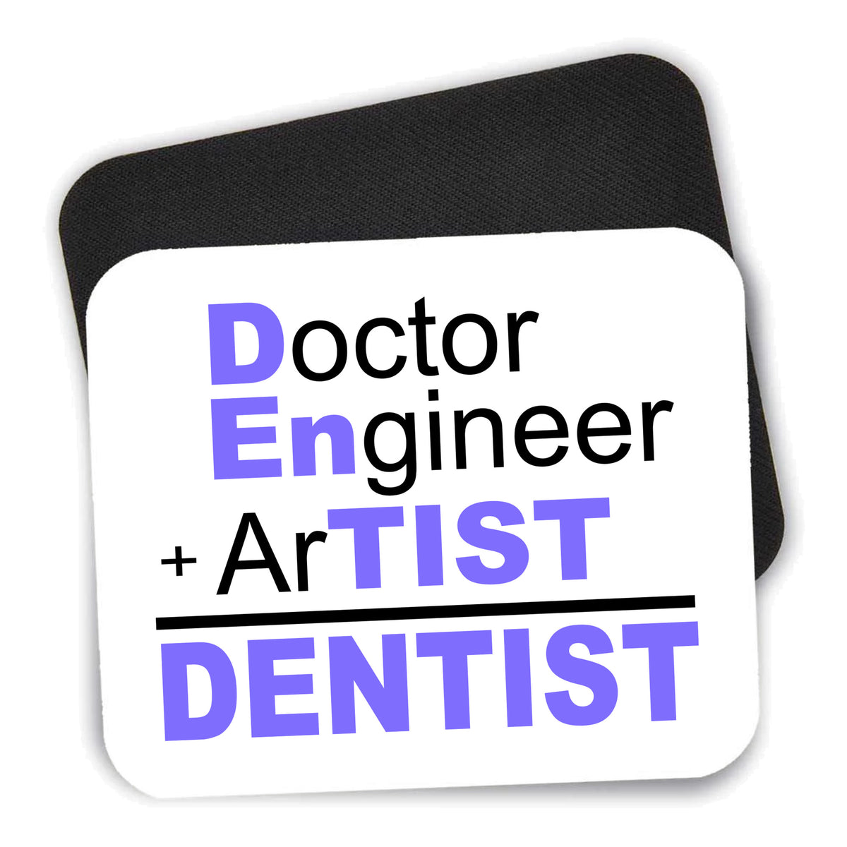 Doctor Engineer + Artist = Dentist mouse pad shown with its black non-slip rubber underside