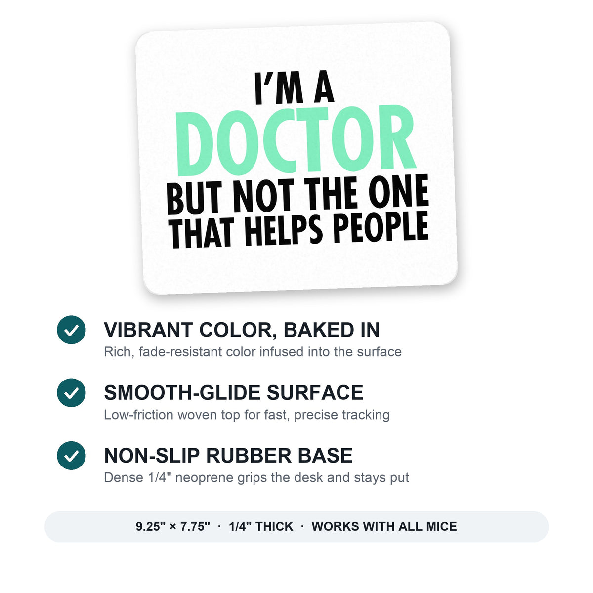 I'm a Doctor But Not The One That Helps People mouse pad: vibrant color, smooth-glide surface, non-slip rubber base, 9.25 x 7.75 inches