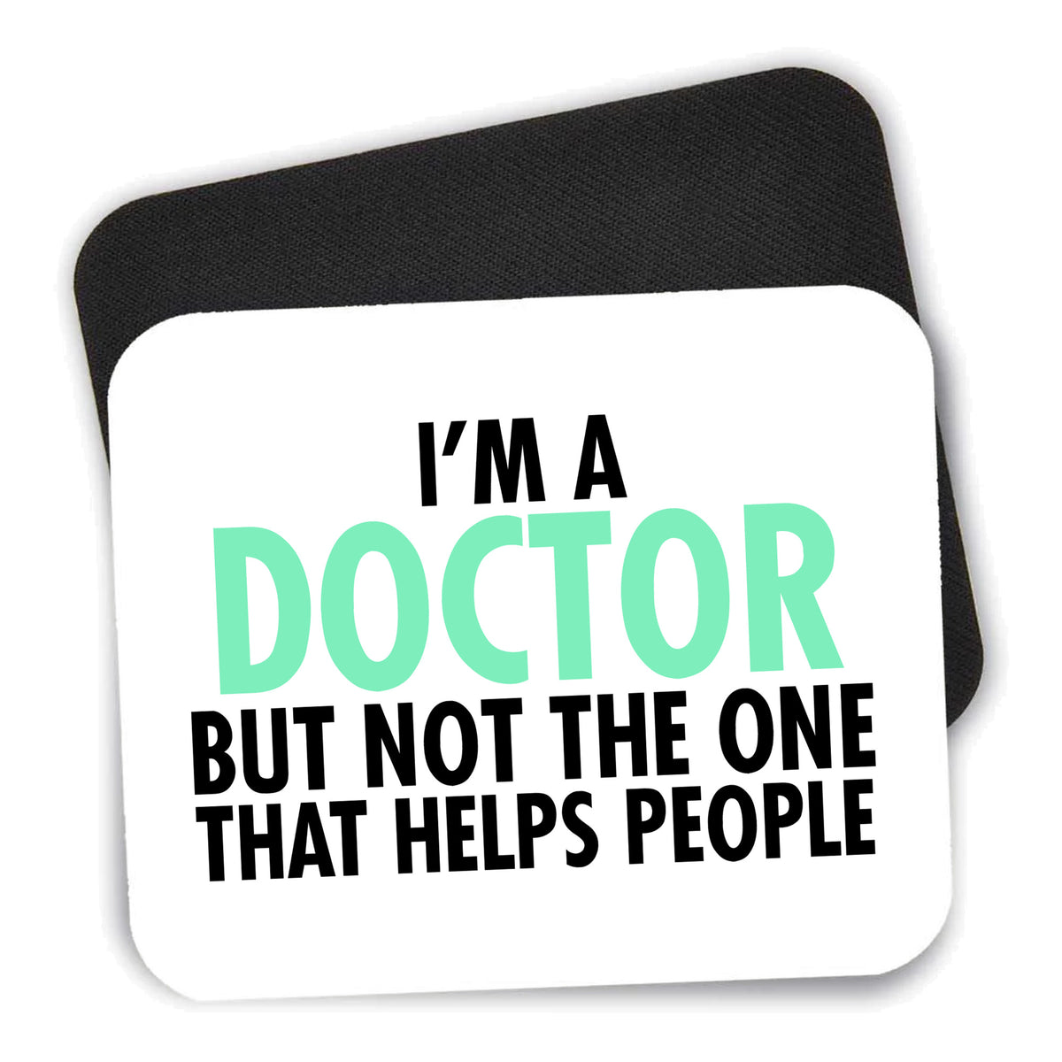 I'm a Doctor But Not The One That Helps People mouse pad shown with its black non-slip rubber underside