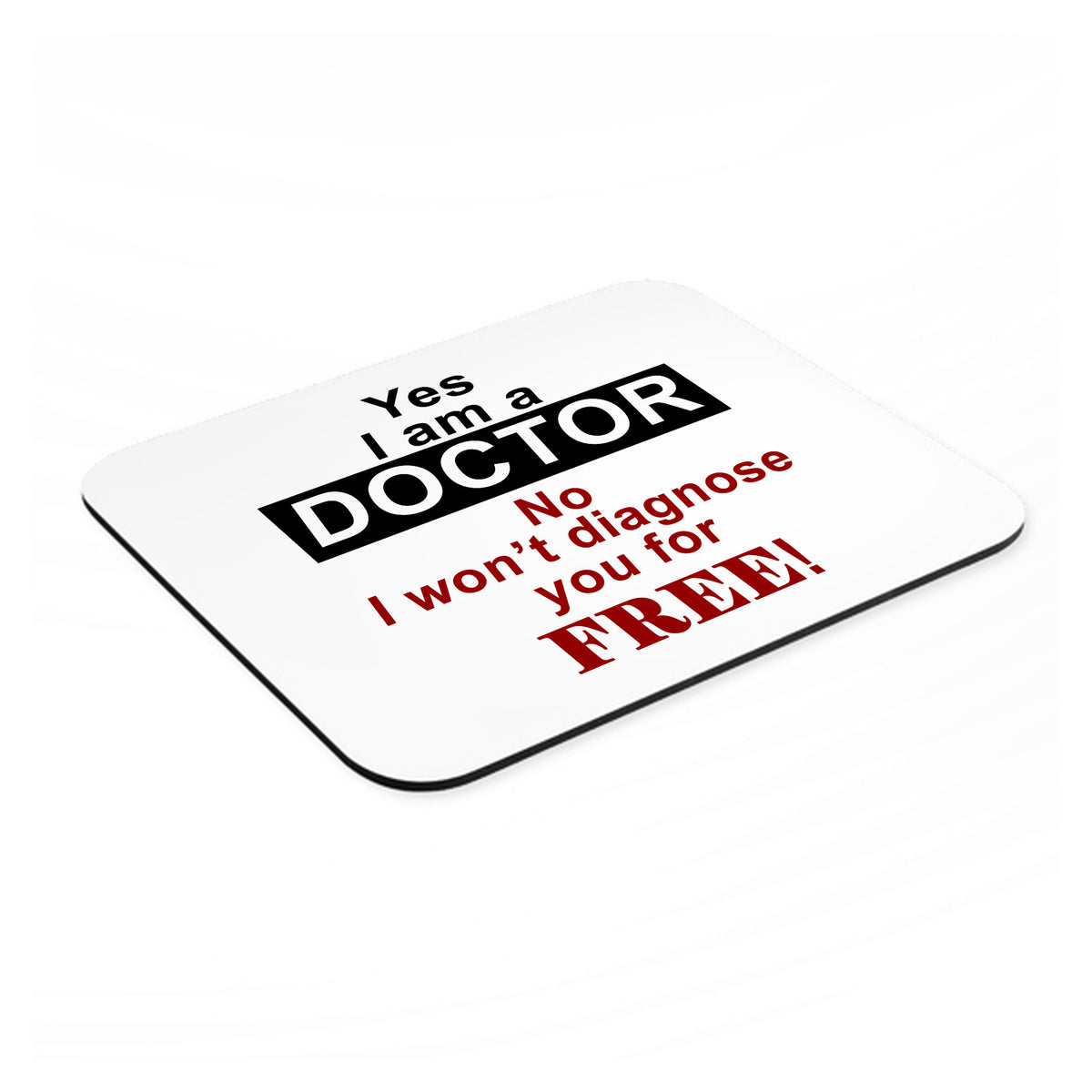 Yes I Am a Doctor Won't Diagnose for Free mouse pad, angled view showing the 1/4 inch thick base