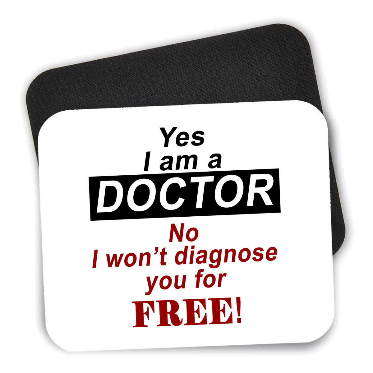 Yes I Am a Doctor Won't Diagnose for Free mouse pad shown with its black non-slip rubber underside