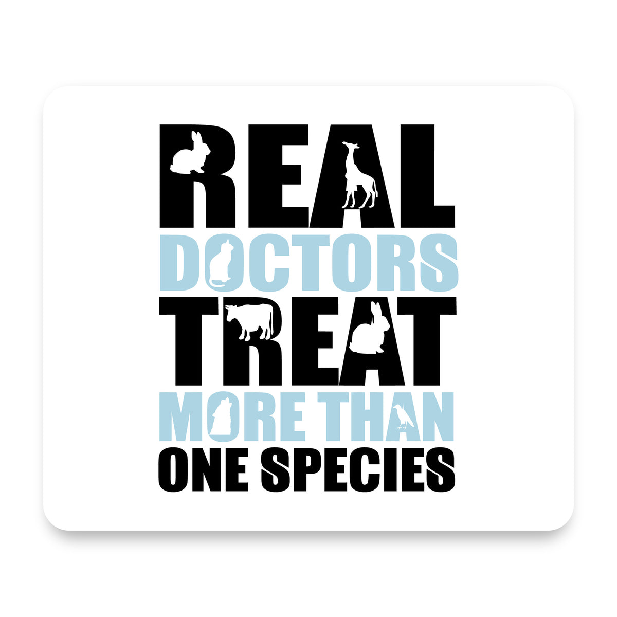 Real Doctors Treat More Than One Species mouse pad, front view